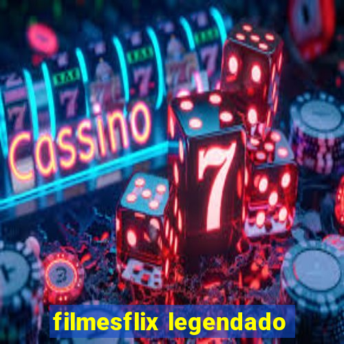 filmesflix legendado